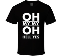 Oh My My Oh Hell Yes Lyric T Shirt Oh My My Oh Hell Yes Lyric T Shirt