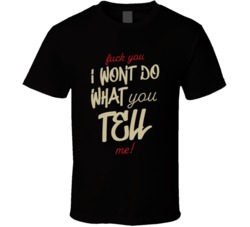 Fck You I Wont Do What You Tell Me Music Lyric T Shirt Fck You I Wont Do What You Tell Me Music Lyric T Shirt