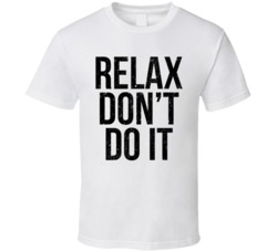 Relax Don't Do It Music Lyric T Shirt Relax Don't Do It Music Lyric T Shirt