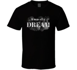 It Was All A Dream Music Lyric T Shirt It Was All A Dream Music Lyric T Shirt
