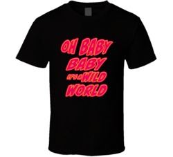 Oh Baby Baby Its A Wild World Music Lyric T Shirt Oh Baby Baby Its A Wild World Music Lyric T Shirt