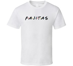 Fajitas Funny Friends Tv Show Logo Parody T Shirt Fajitas Funny Friends Tv Show Logo Parody T Shirt