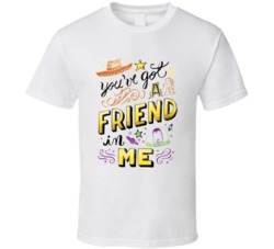 Youve Got A Friend In Me Toy Story T Shirt Youve Got A Friend In Me Toy Story T Shirt