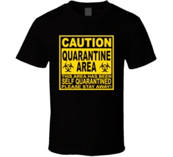 Caution Quarantine Area Stay Away T Shirt Caution Quarantine Area Stay Away T Shirt