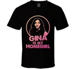 Brooklyn Nine Nine Gina Linetti Is My Home Girl Tv Show Fan T Shirt Brooklyn Nine Nine Gina Linetti Is My Home Girl Tv Show Fan T Shirt