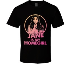 Jane The Virgin Jane Villanueva Is My Home Girl Tv Show Fan T Shirt Jane The Virgin Jane Villanueva Is My Home Girl Tv Show Fan T Shirt