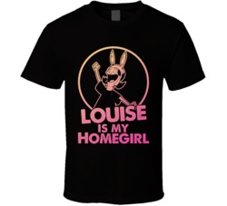 Bob's Burger Louise Belcher Is My Home Girl Tv Show Fan T Shirt Bob's Burger Louise Belcher Is My Home Girl Tv Show Fan T Shirt