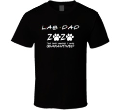 Labrador Retriever Lab Dad 2020 The One Where I Was Quarantined T Shir Labrador Retriever Lab Dad 2020 The One Where I Was Quarantined T Shir