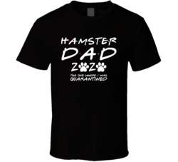 Hamster Dad 2020 The One Where I Was Quarantined Pet Owner Lover T Shi Hamster Dad 2020 The One Where I Was Quarantined Pet Owner Lover T Shi