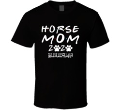 Horse Mom 2020 The One Where I Was Quarantined Pet Owner Lover T Shirt Horse Mom 2020 The One Where I Was Quarantined Pet Owner Lover T Shirt