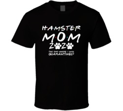 Hamster Mom 2020 The One Where I Was Quarantined Pet Owner Lover T Shi Hamster Mom 2020 The One Where I Was Quarantined Pet Owner Lover T Shi