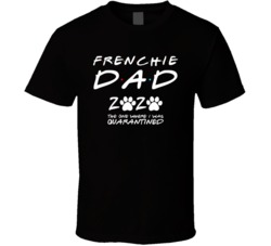 French Bulldog Frenchie Dad 2020 The One Where I Was Quarantined T Shi French Bulldog Frenchie Dad 2020 The One Where I Was Quarantined T Shi