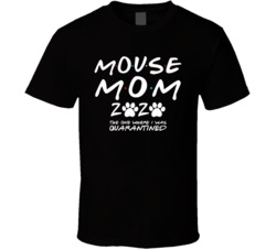 Mouse Mom 2020 The One Where I Was Quarantined Pet Owner Lover T Shirt Mouse Mom 2020 The One Where I Was Quarantined Pet Owner Lover T Shirt