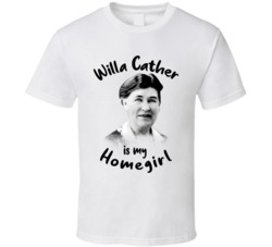 Willa Cather Writer Author Is My Homegirl Reading Book Worm Fan T Shir Willa Cather Writer Author Is My Homegirl Reading Book Worm Fan T Shir
