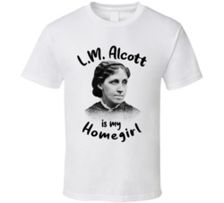 Louisa May Alcott Writer Author Is My Homegirl Reading Book Worm Fan T Louisa May Alcott Writer Author Is My Homegirl Reading Book Worm Fan T