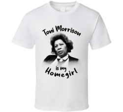 Toni Morrison Writer Author Is My Homegirl Reading Book Worm Fan T Shi Toni Morrison Writer Author Is My Homegirl Reading Book Worm Fan T Shi
