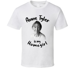Anne Tyler Writer Author Is My Homegirl Reading Book Worm Fan T Shirt Anne Tyler Writer Author Is My Homegirl Reading Book Worm Fan T Shirt