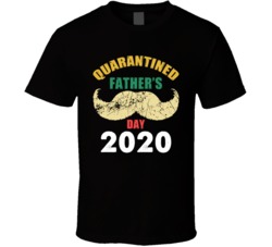 Happy Quarantined Father's Day  2020 Mustache Gift Idea T Shirt