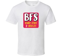 Bfs Burp Fart Sneeze Funny T Shirt