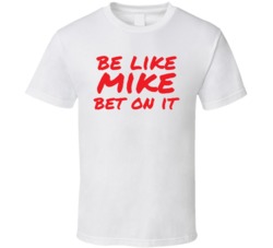 Be Like Mike Bet On It Michael Jordan T Shirt