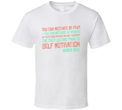 Motivate By Fear Reward Homer Rice Quote T Shirt Motivate By Fear Reward Homer Rice Quote T Shirt