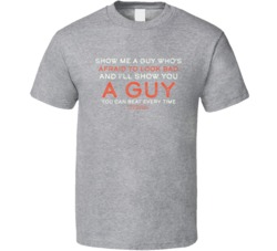 Show Me A Guy Afraid To Look Bad Lou Brock Quote T Shirt Show Me A Guy Afraid To Look Bad Lou Brock Quote T Shirt