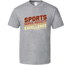 Sports Serve Society George F Will Quote T Shirt Sports Serve Society George F Will Quote T Shirt