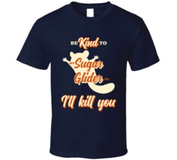 Be Kind To My Sugar Glider Or I'll Kill You Pet Owner T Shirt Be Kind To My Sugar Glider Or I'll Kill You Pet Owner T Shirt