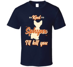 Be Kind To My Sphynx Or I'll Kill You Pet Cat Owner T Shirt Be Kind To My Sphynx Or I'll Kill You Pet Cat Owner T Shirt