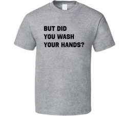 But Did You Wash Your Hands Funny Pandemic T Shirt But Did You Wash Your Hands Funny Pandemic T Shirt