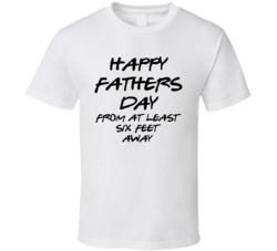 Happy Fathers Day From Six Feet Away 2020 Quarantine T Shirt Happy Fathers Day From Six Feet Away 2020 Quarantine T Shirt