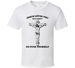 Jesus Loves You But I Dont Go F Yourself Funny T Shirt