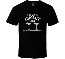 On A Gimlet Diet I've Lost Three Days Funny Cocktail Lovers T Shi