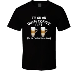 On An Irish Coffee Diet I've Lost Three Days Funny Cocktail Lover