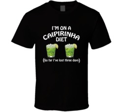 On A Caipirinha Diet I've Lost Three Days Funny Cocktail Lovers T