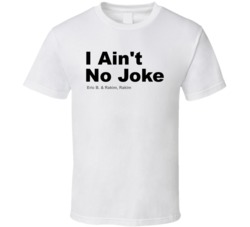 I Aint No Joke Eric B Rakim Rakim Best 80s Rap Songs T Shirt I Aint No Joke Eric B Rakim Rakim Best 80s Rap Songs T Shirt