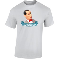 Thats My Name Dont Wear It Out Pee Wee Herman 90s Slang T Shirt Thats My Name Dont Wear It Out Pee Wee Herman 90s Slang T Shirt