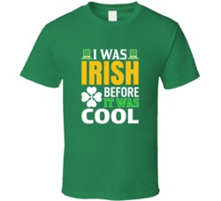 I Was Irish Before It St Patricks Day T Shirt