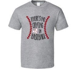 There's No Crying In Baseball Fan T Shirt There's No Crying In Baseball Fan T Shirt
