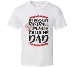 My Favorite Baseball Player Calls Me Dad Fathers Day Gift T Shirt My Favorite Baseball Player Calls Me Dad Fathers Day Gift T Shirt