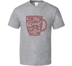 My Blood Type Is Coffee T Shirt My Blood Type Is Coffee T Shirt