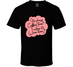 It's Always Coffee Time Unless It's Wine Time T Shirt It's Always Coffee Time Unless It's Wine Time T Shirt