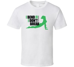 I Bend So I Dont Break Funny T Shirt