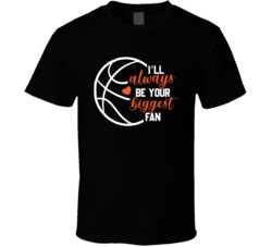 I'll Always Be Your Biggest Fan Tee Cool Basketball Player Gift T