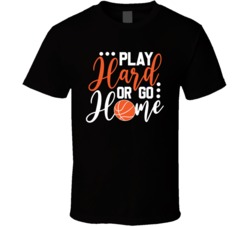 Play Hard Or Go Cool Basketball Player Gift T Shirt