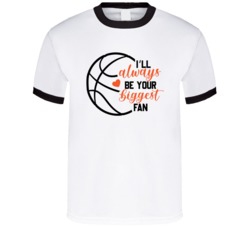 I'll Always Be Your Biggest Fan Cool Basketball Player Gift T Shi