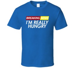 Breaking News I'm Really Hungry  Cool Gift T Shirt