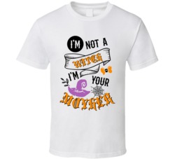 I'm Not A Witch I'm Your Mother Halloween T Shirt Funny Hall