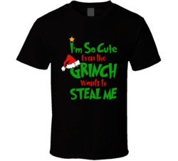 Iam So Cute Even The Grinch Wants To Steal Me Funny T Shirt