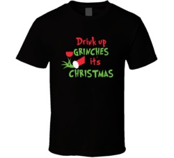 Drink Up Grinches Funny T Shirt Drink Up Its Christmas T Shirt